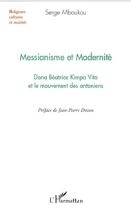 Serge Mboukou - Messianisme et Modernité - Dona Béatrice Kimpa Vita et le mouvement des antoniens.