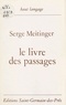 Serge Meitinger - Le Livre des passages.
