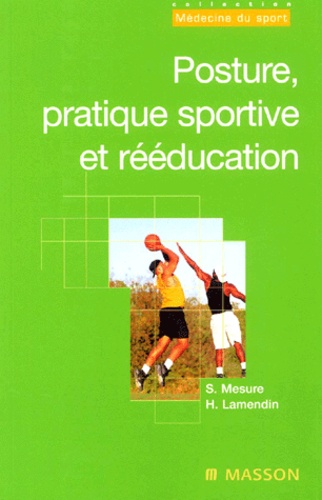 Serge Mesure et Henri Lamendin - Posture, Pratique Sportive Et Reeducation.