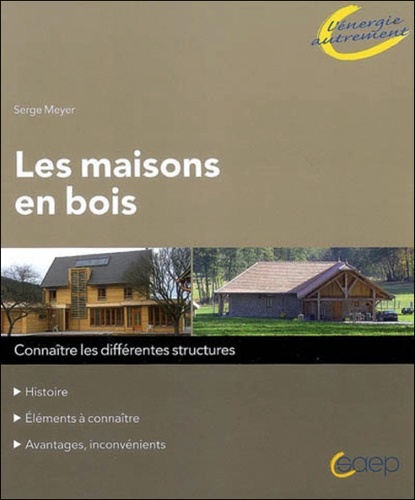 Serge Meyer - Les maisons en bois - Connaîtres les différents structures.