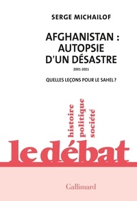 Serge Michaïlof - Afghanistan : autopsie d'un désastre - 2001-2021. Quelles leçons pour le Sahel ?.