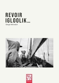 Serge Michaïlof et Jean Alain Debroise - Revoir Igloolik....