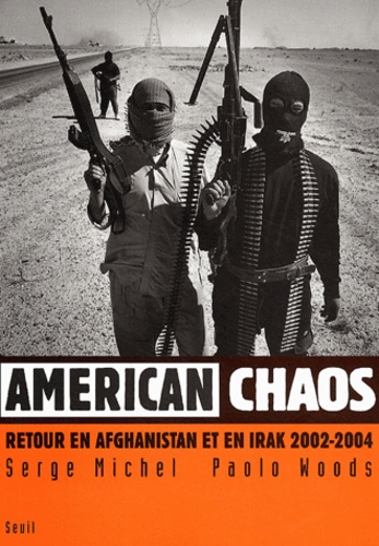 Serge Michel et Paolo Woods - American chaos - Retour en Irak et en Afghanistan 2002-2004.