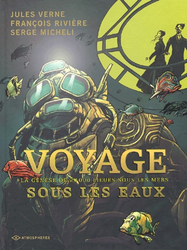 Serge Micheli et François Rivière - Voyage Sous Les Eaux. La Genese De 20 000 Lieues Sous Les Mers.