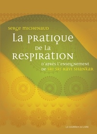 Serge Michenaud - La pratique de la respiration - D'après l'enseignement de Sri Sri Ravi Shankar.