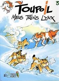 Serge Monfort - Toupoil Tome 3 : Mes trois lynx.