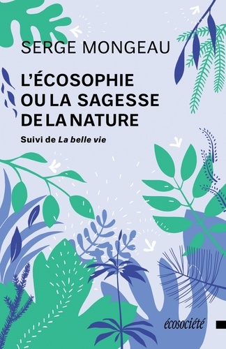 Serge Mongeau - L'écosophie ou la sagesse de la nature.