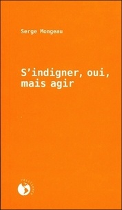 Serge Mongeau - S'indigner, oui, mais agir.