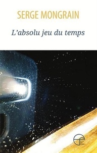 Serge Mongrain - L'absolu jeu du temps.