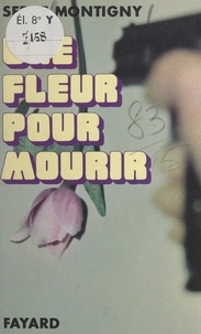 Serge Montigny - Une fleur pour mourir.