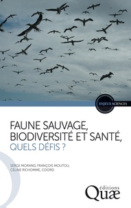Serge Morand et François Moutou - Faune sauvage biodiversité et santé, quels défis ?.