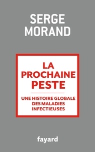 Serge Morand - La prochaine peste - Une histoire globale des maladies infectieuses.