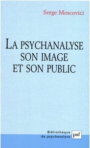 Serge Moscovici - La psychanalyse, son image et son public.