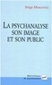 Serge Moscovici - La psychanalyse, son image et son public.