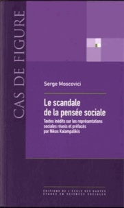 Serge Moscovici - Le scandale de la pensée sociale - Textes inédits sur les représentations sociales.