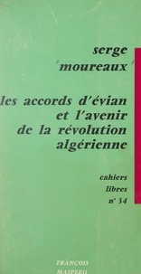 Serge Moureaux - Les accords d'Évian et l'avenir de la Révolution algérienne.