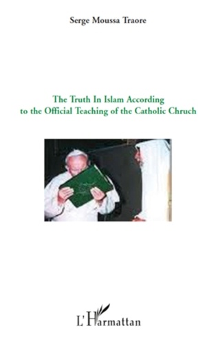 Serge Moussa Traore - The Truth in Islam according to the official teaching of the catholic Church.