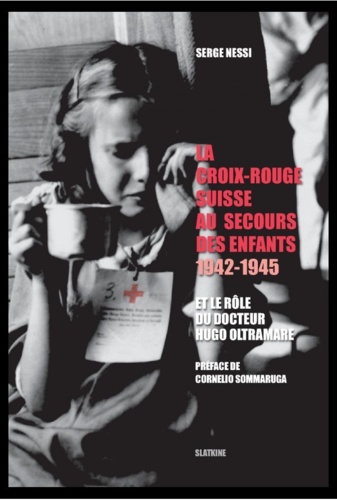 Serge Nessi - La croix-rouge suisse au secours des enfants 1942-1945.