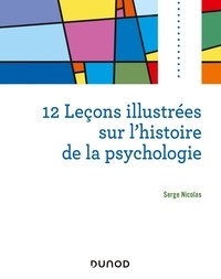 Serge Nicolas - 12 leçons illustrées sur l'histoire de la psychologie.