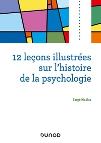 Serge Nicolas - 12 leçons illustrées sur l'histoire de la psychologie.