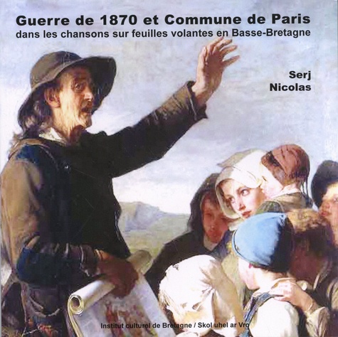 Brezel 70. La guerre de 1870 et la Commune de Paris vues à travers les chansons sur feuille volante en Basse-Bretagne