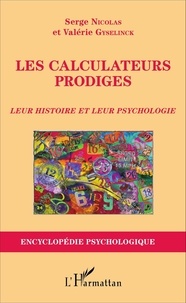 Serge Nicolas et Valérie Gyselinck - Les calculateurs prodiges - Leur histoire et leur psychologie.
