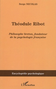 Serge Nicolas - Théodule Ribot (1839-1917) - Philosophe breton, fondateur de la psychologie française.
