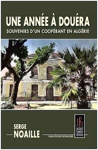 Serge Noaille - Une année à Douéra - Souvenirs d'un coopérant en Algérie.