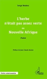 Serge Noukeu - L'herbe n'était pas assez verte ou Nouvelle Afrique.