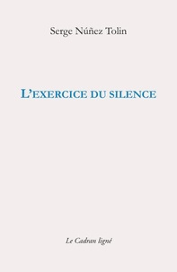 Serge Nunez Tolin - L'exercice du silence.
