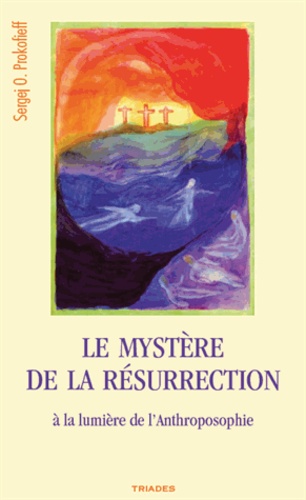 Serge O. Prokofieff - Le mystère de la Résurrection - a la lumière de l'Anthroposophie.