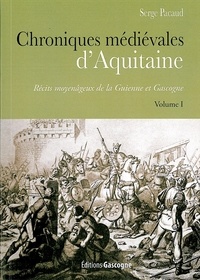 Serge Pacaud - Chroniques médiévales d'Aquitaine - Récits moyenâgeux de la Guienne et Gascogne Volume 1.