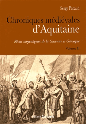 Serge Pacaud - Chroniques médiévales d'Aquitaine - Récits moyenâgeux de la Guienne et Gascogne Volume 2.