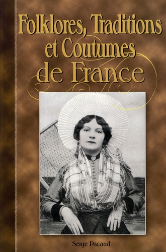 Serge Pacaud - Folklores, Traditions et Coutumes de France - A travers la Carte Postale.