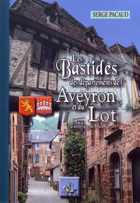 Serge Pacaud - Les bastides des départements de l'Aveyron et du Lot - Ardèche, Cantal, Gard, Lozère.
