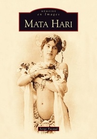 Serge Pacaud - Mata Hari - Le tragique destin d'une courtisane à la Belle Epoque.
