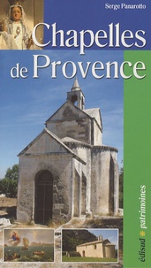 Serge Panarotto - Chapelles de Provence - Chapelles rurales et petits édifices religieux.