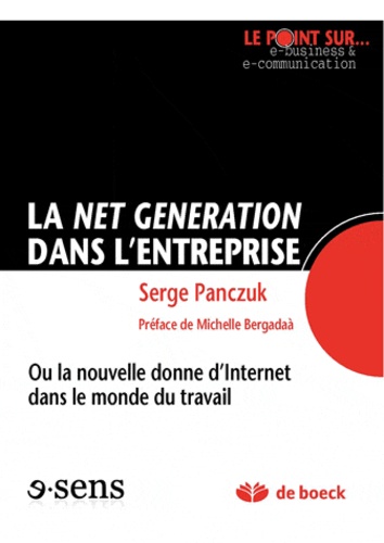 Serge Panczuk - Le Net Generation dans l'entreprise ou la nouvelle donne d'Internet dans le monde du travail.