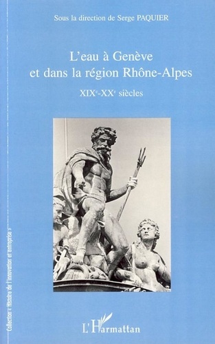Serge Paquier - L'eau à Genève et dans la région Rhône-Alpes - XIXe-XXe siècles.