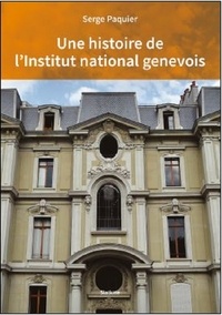 Serge Paquier - Une histoire de l'Institut National Genevois.