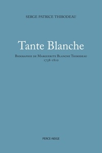 Serge Patrice Thibodeau - Tante Blanche - Biographie de Marguerite Blanche Thibodeau (1738-1810).