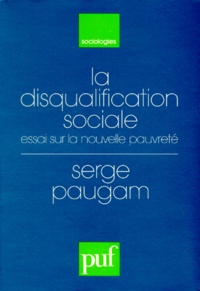 Serge Paugam - La Disqualification Sociale. Essai Sur La Nouvelle Pauvrete.