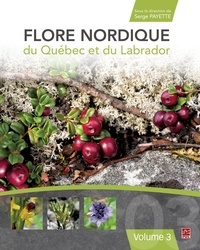 Serge Payette - Flore nordique du Québec et du Labrador - Volume 3.