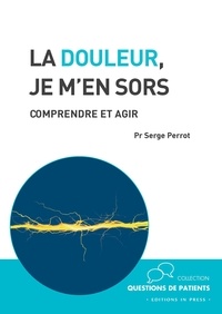Serge Perrot - La douleur, je m'en sors - Comprendre et agir.