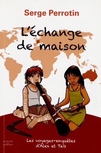 Serge Perrotin - Les voyages-enquêtes d'Alex et Taïs Tome 2 : L'echange de maison.