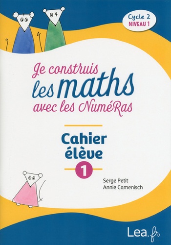 Serge Petit et Annie Camenisch - Je construis les maths avec les NuméRas Cycle 2 niveau 1 - Cahier élève 1.