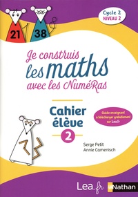 Serge Petit et Annie Camenisch - Je construis les maths avec les NuméRas Mathématiques Cycle 2 niveau 2 - Cahier élève 2.