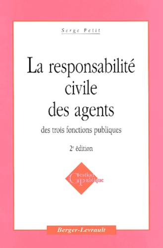 Serge Petit - La Responsabilite Civile Des Agents Des Trois Fonctions Publiques. 2eme Edition.