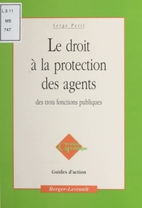 Serge Petit - Le droit à la protection des agents des trois fonctions publiques.