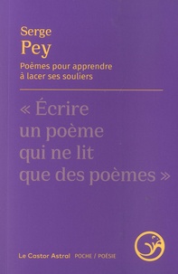 Serge Pey - Poèmes pour apprendre à lacer ses souliers.
